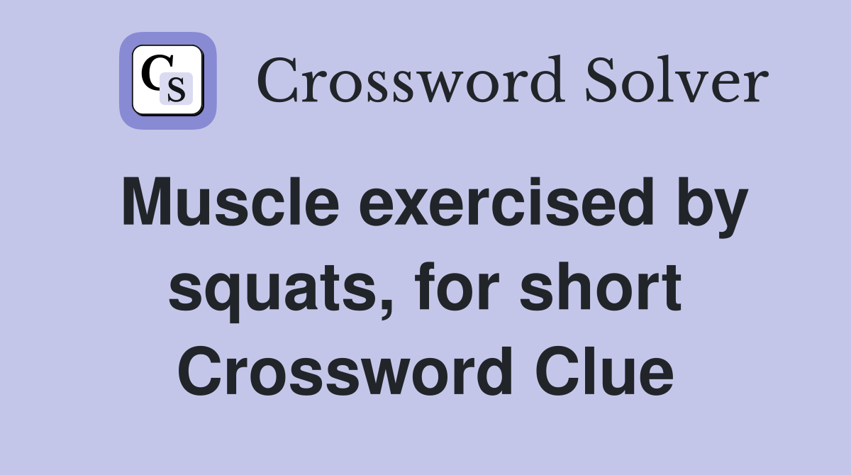 Muscle exercised by squats, for short Crossword Clue Answers